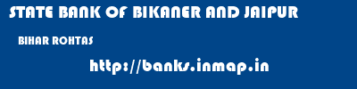 STATE BANK OF BIKANER AND JAIPUR  BIHAR ROHTAS    banks information 